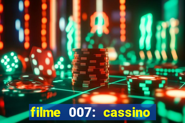 filme 007: cassino royale completo dublado youtube